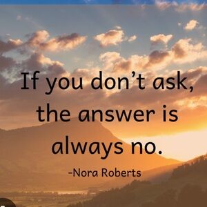 If you don’t ask, the answer is always no